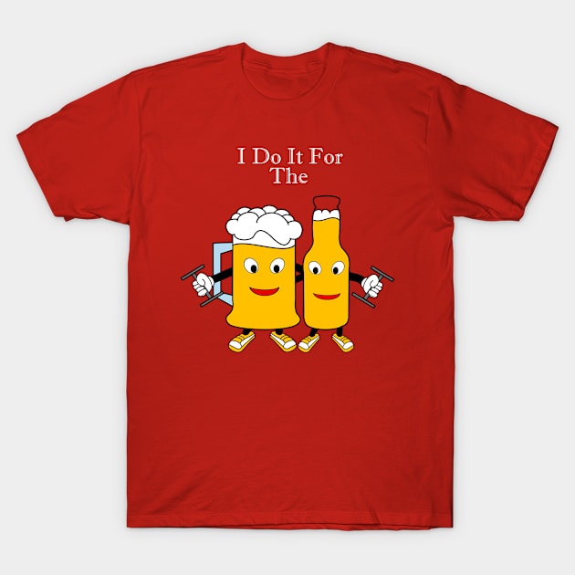 I Do It For The Beer T-Shirt by DavinciSMURF